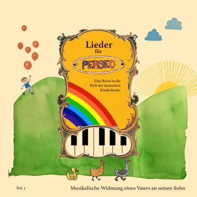 Lieder für Perseo, Vol. I (Eine Reise in die Welt der deutschen Kinderlieder - Musikalische Widmung eines Vaters an seinen Sohn)'s cover