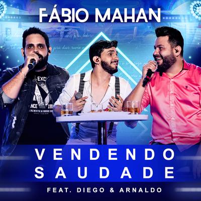 Vendendo Saudade (Ao Vivo) By Fábio Mahan, Diego & Arnaldo's cover