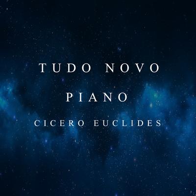 Tudo Novo (Piano Version) By Cicero Euclides's cover