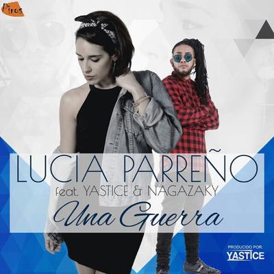 Una Guerra (feat. Yastice & Nagazaky) By Lucía Parreño, Yastice & Nagazaky's cover