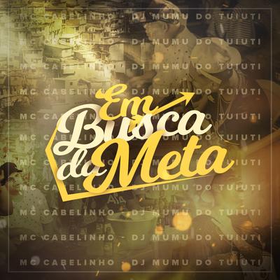 Em Busca da Meta By MC Cabelinho, DJ Mumu do Tuiuti's cover