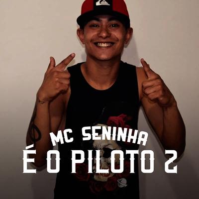 É o Piloto 2 By MC Seninha's cover