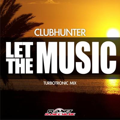 Let The Music (Turbotronic Extended Mix) By Clubhunter, Turbotronic's cover
