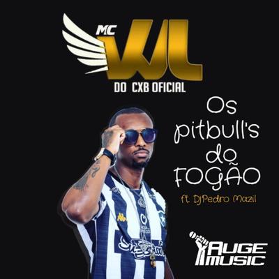 Os Pitbull's  do Fogão By MC Wl do cxb Oficial, DJ Pedro Mazil's cover