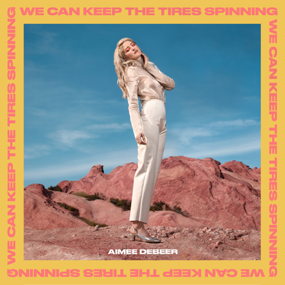 We Can Keep The Tires Spinning By Aimee deBeer's cover