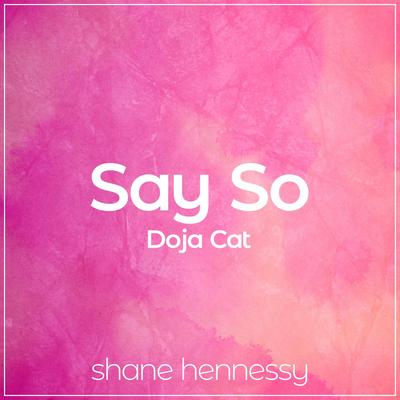 Say So (Doja Cat) By Shane Hennessy's cover