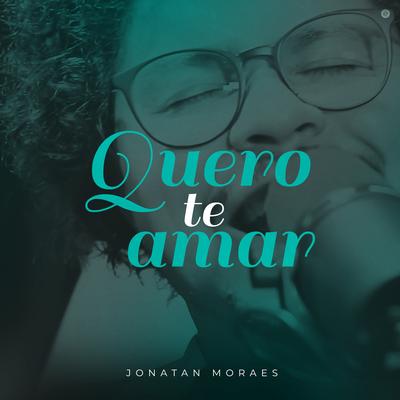 Quero Te Amar By Jonatan Moraes's cover