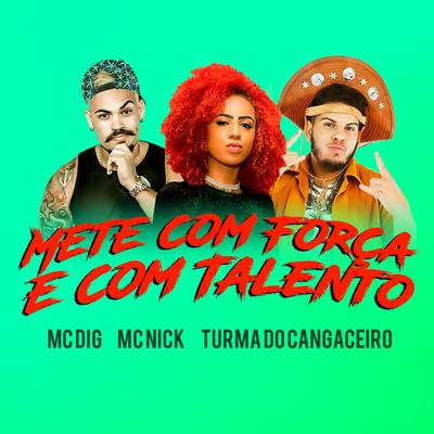 Mete Com Força e Com Talento By MC Dig, Mc Nick, Turma do Cangaceiro's cover