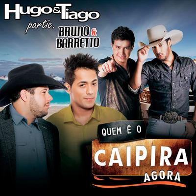 Quem É o Caipira Agora By Hugo & Tiago, Bruno & Barretto's cover