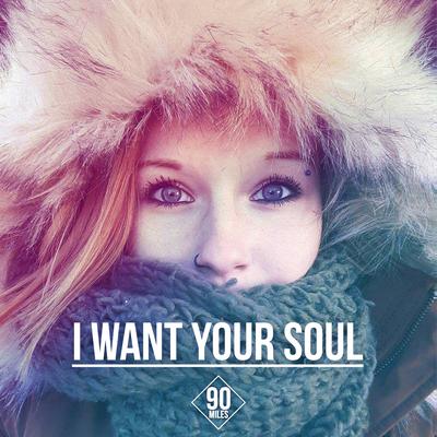 I Want Your Soul By 90 Miles's cover