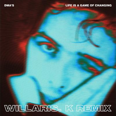 Life Is a Game of Changing (Willaris. K Remix) By DMA'S, Willaris. K's cover