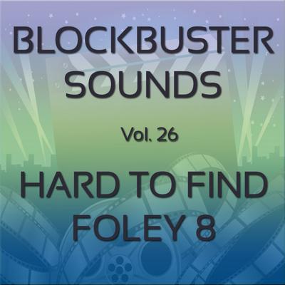 Blockbuster Sound Effects Vol. 26: Hard to Find Foley 8's cover