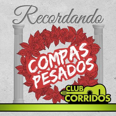 Club Corridos Presenta: Recordando Compas Pesados, El Ondeado, Las Adulaciones, Nieves de Enero, Alfredo Beltran's cover