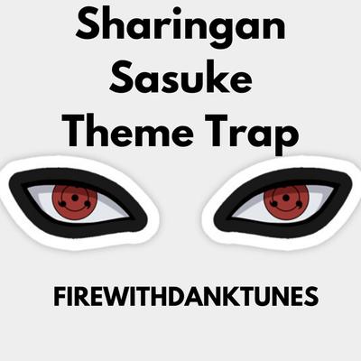 Sharingan Sasuke Theme Trap By FireWithDankTunes's cover