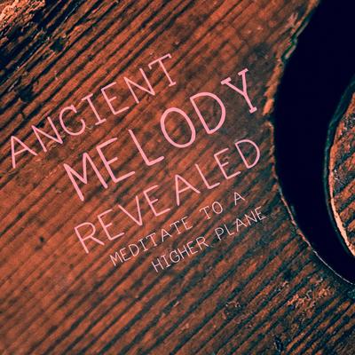 Ancient Melody Revealed - Meditate to a Higher Plane's cover