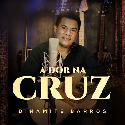 A Dor na Cruz By Dinamite Barros's cover