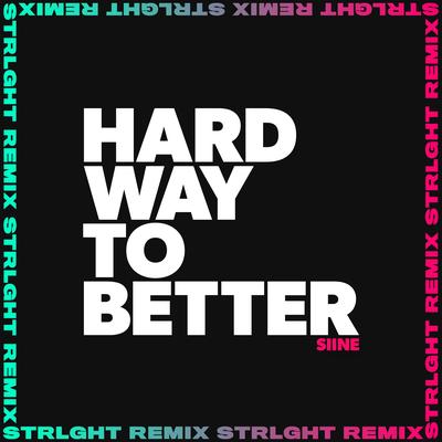 Hard Way to Better (STRLGHT Remix) By Siine, STRLGHT, Jowen's cover