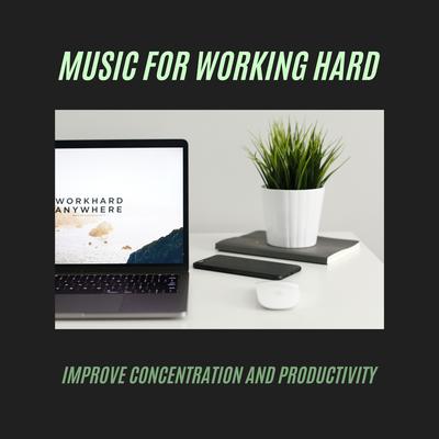 Music for Working Hard: Songs to Improve Concentration and Productivity's cover