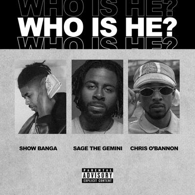 Who Is He By Show Banga, Sage The Gemini, Chris O'Bannon's cover