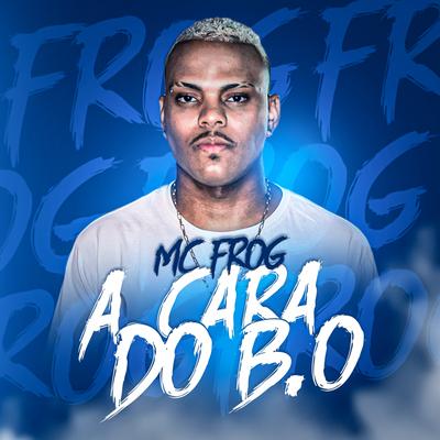 A Cara do B.O By Mc Frog's cover