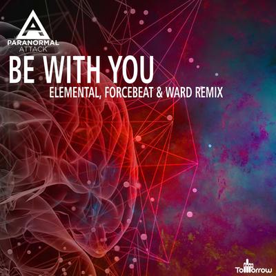 Be With You (Elemental BR, Forcebeat, John Bittar  Remix) By Paranormal Attack, Elemental BR, Forcebeat, John Bittar's cover