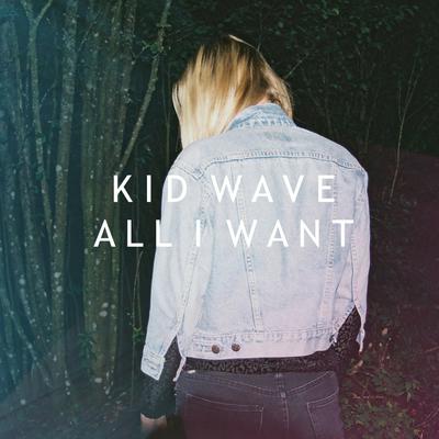 All I Want By Kid Wave's cover