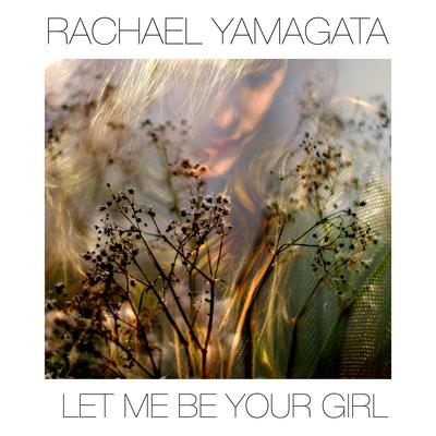 Let Me Be Your Girl By Rachael Yamagata's cover