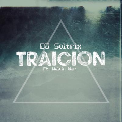 Traicion (feat. Melvin War) By DJ Soltrix, Melvin War's cover