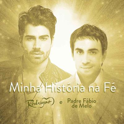Minha História na Fé By Rodrigão, Padre Fábio De Melo's cover
