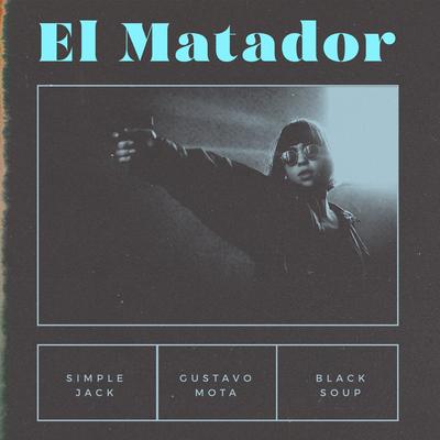 El Matador By Black Soup, Simple Jack, Gustavo Mota's cover