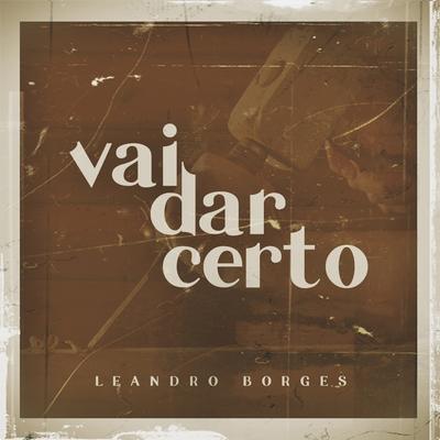 Vai Dar Certo By Leandro Borges's cover