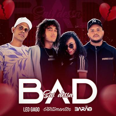 Sai Dessa Bad By Leo Gago, Banda Sentimentos, Mc Barão's cover