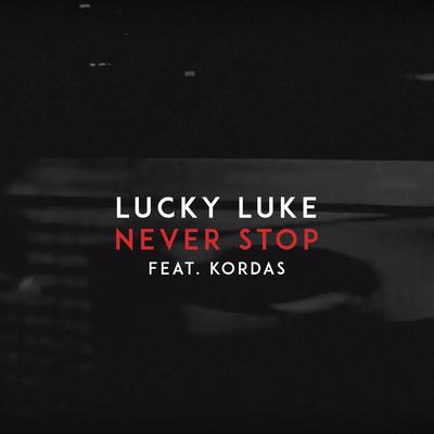 Never Stop (feat. Kordas) By Lucky Luke, Kordas's cover