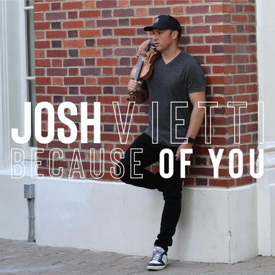 Because of You By Josh Vietti's cover