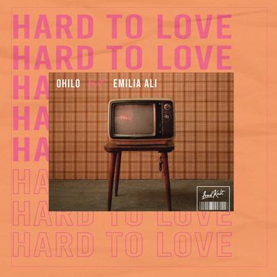 Hard to Love By OHILO, Emilia Ali's cover