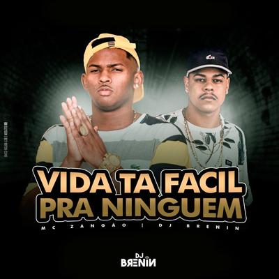 Vida Tá Fácil pra Ninguém By DJ Brenin, Mc Zangão's cover