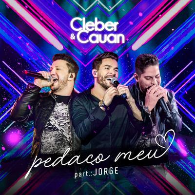 Pedaço Meu (Ao Vivo) By Jorge, Cleber & Cauan's cover