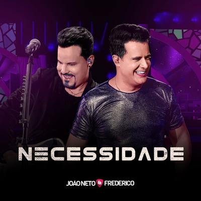 Necessidade (Ao Vivo) By João Neto & Frederico's cover