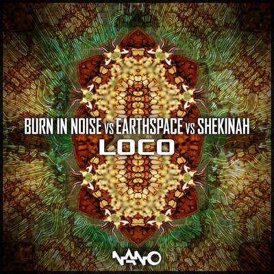 Loco (Original Mix) By Burn In Noise, Earthspace, Shekinah's cover