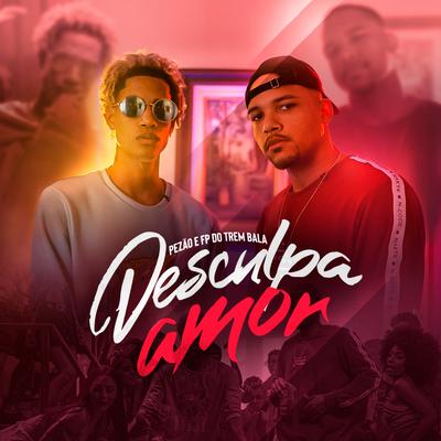 Desculpa Amor By Pezão, FP do Trem Bala's cover