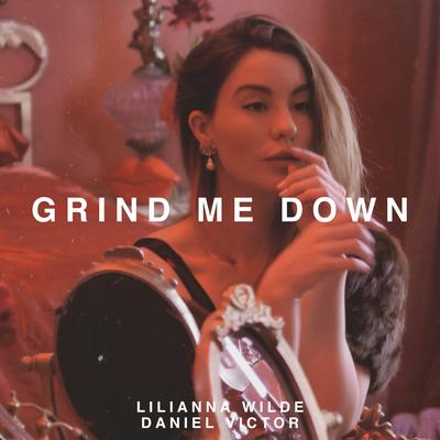 Grind Me Down By Lilianna Wilde, Daniel Victor's cover