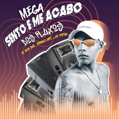 Mega Sento e Me Acabo dos Fluxos (Remix) By DJ Alex BNH, Romulo MPC, DJ Pepeu's cover