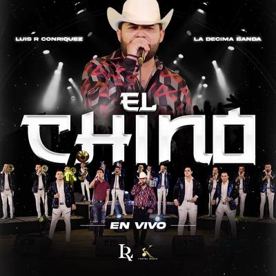 El Chino (En Vivo) By Luis R Conriquez, La Decima Banda's cover