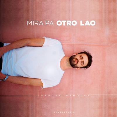 Mira Pa Otro Lao By Juancho Marqués, Adrián Groves's cover