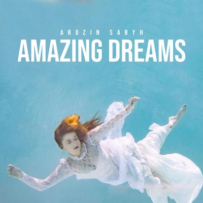Amazing Dreams By Arozin Sabyh's cover