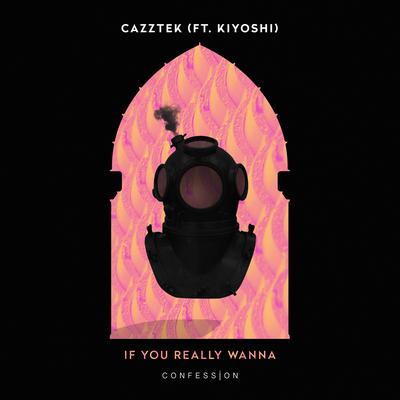 If You Really Wanna (feat. Kiyoshi) By Cazztek, Kiyoshi's cover