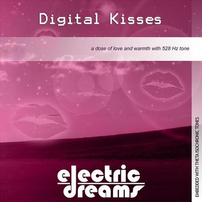 Digital Kisses: a Dose of Love and Warmth With 528 Hz Tone By Electric Dreams's cover