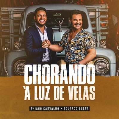 Chorando à Luz de Velas (Ao Vivo) By Thiago Carvalho, Eduardo Costa's cover