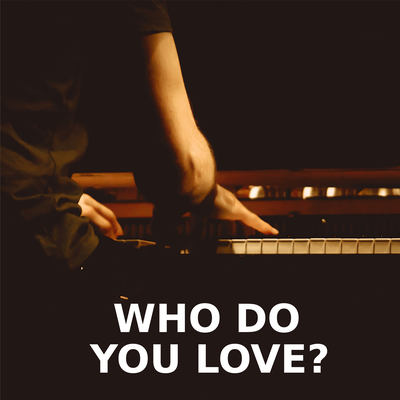 Who Do You Love (Piano Version) By Who Do You Love, Don't let me down, You Owe Me's cover