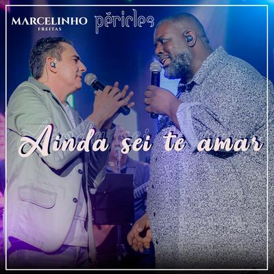 Ainda Sei Te Amar (Ao Vivo) By Marcelinho Freitas, Péricles's cover
